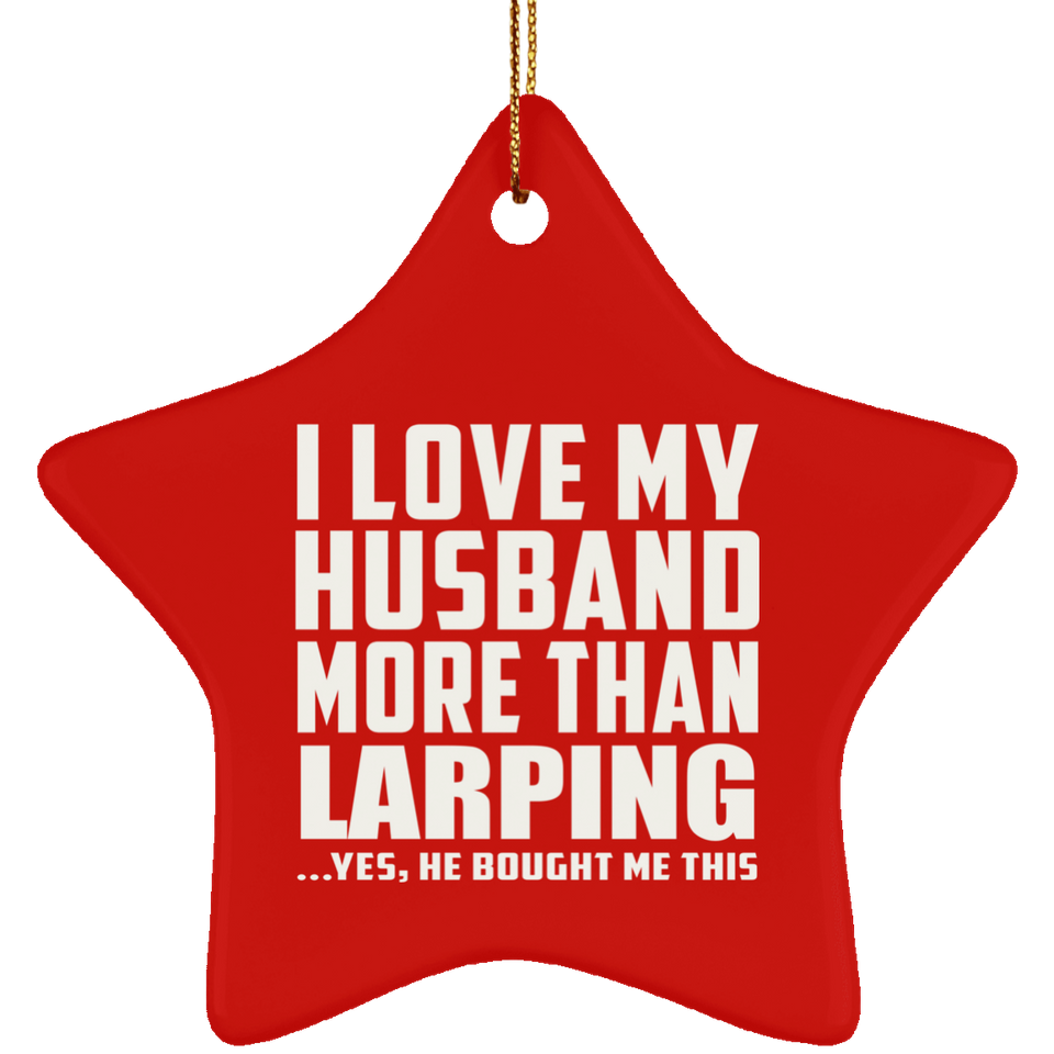 I Love My Husband More Than Larping - Star Ornament