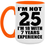 25th Birthday I'm Not 25 I'm 18 With 7 Years Experience - 15oz Accent Mug Orange