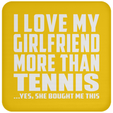 I Love My Girlfriend More Than Tennis - Drink Coaster