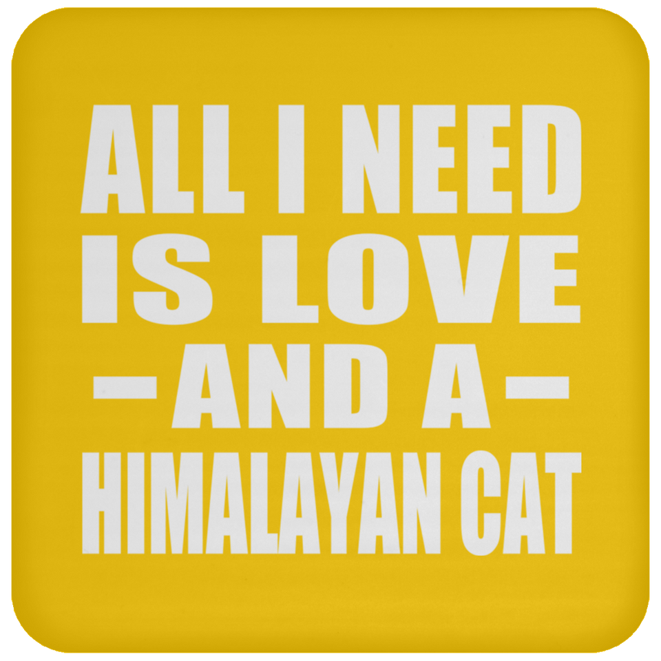 All I Need Is Love And A Himalayan Cat - Drink Coaster