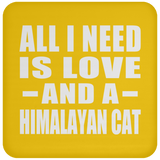 All I Need Is Love And A Himalayan Cat - Drink Coaster