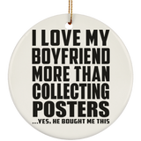 I Love My Boyfriend More Than Collecting Posters - Circle Ornament