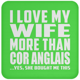I Love My Wife More Than Cor Anglais - Drink Coaster