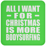 All I Want For Christmas Is More Bodysurfing - Coaster