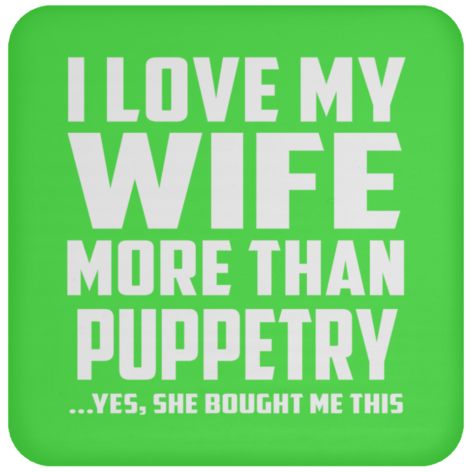 I Love My Wife More Than Puppetry - Drink Coaster