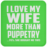 I Love My Wife More Than Puppetry - Drink Coaster