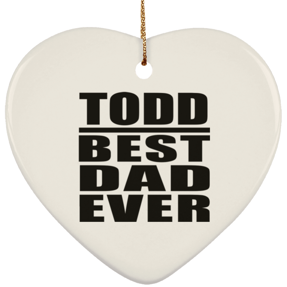 Todd Best Dad Ever - Heart Ornament