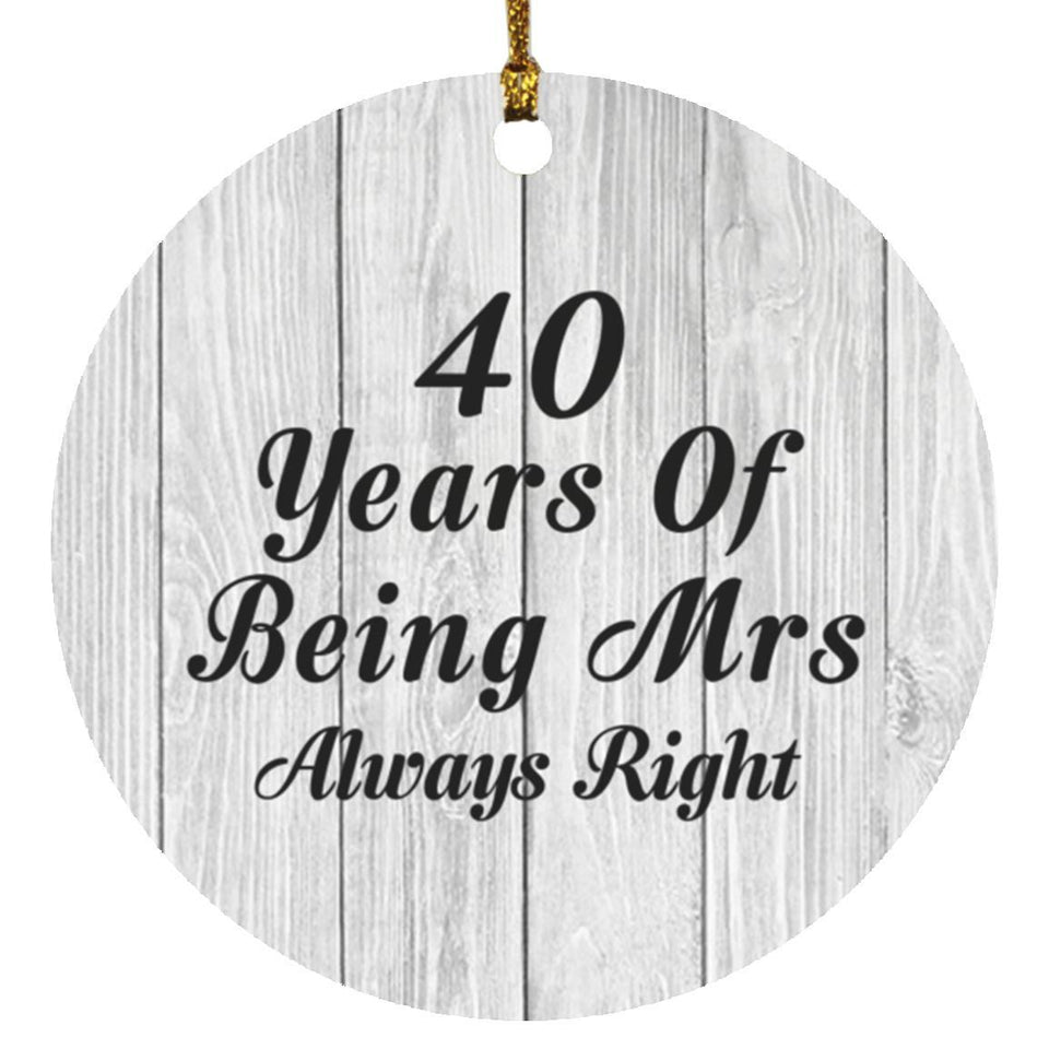 40th Anniversary 40 Years Of Being Mrs Always Right - Circle Ornament F