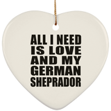 All I Need Is Love And My German Sheprador - Heart Ornament