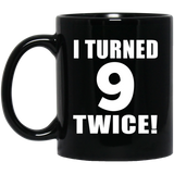 18th Birthday I Turned 9 Twice - 11oz Coffee Mug Black