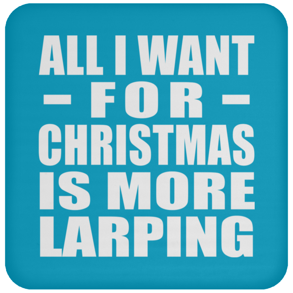 All I Want For Christmas Is More Larping - Coaster