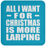 All I Want For Christmas Is More Larping - Coaster