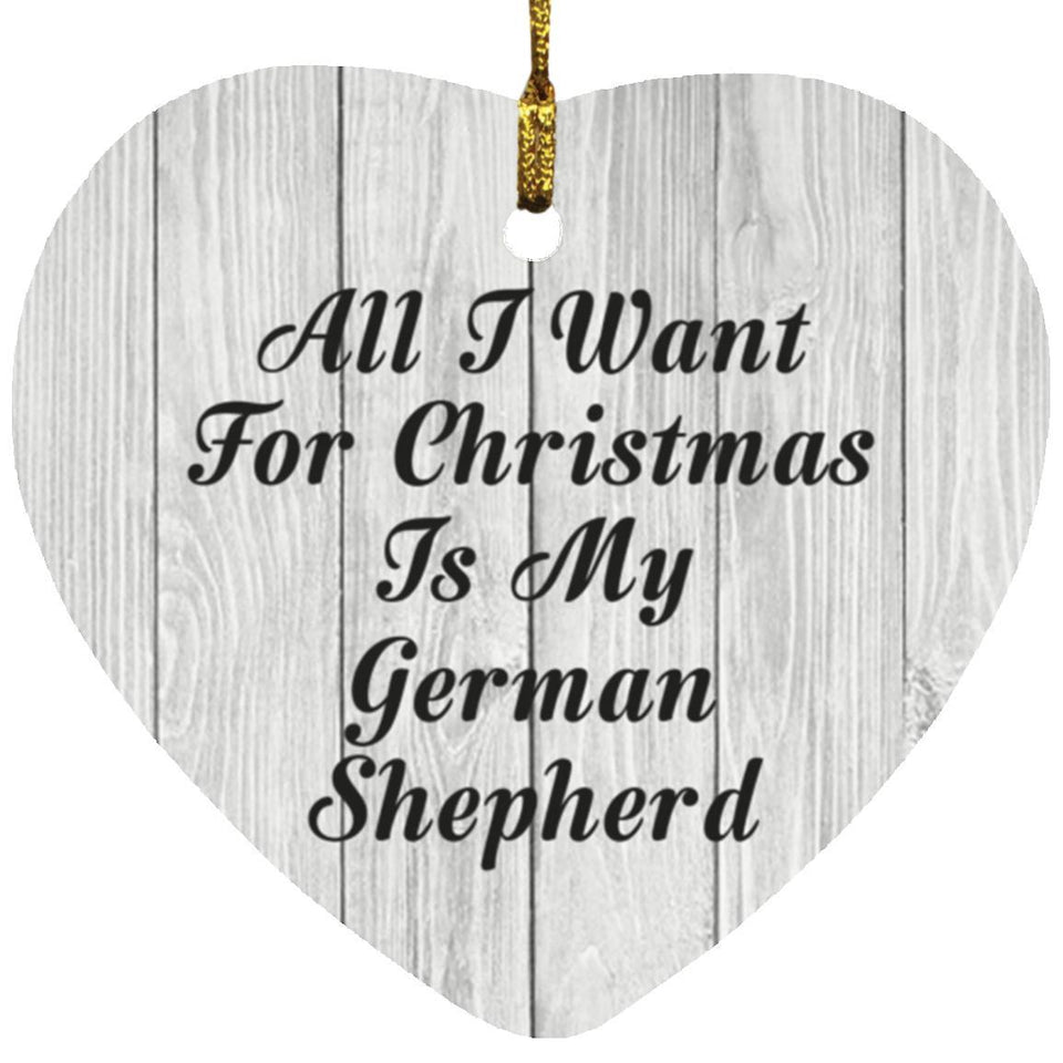 All I Want For Christmas Is My German Shepherd - Heart Ornament F
