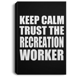 Keep Calm and Trust The Recreation Worker - Canvas Portrait