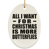 All I Want For Christmas Is More Butterflies - Oval Ornament