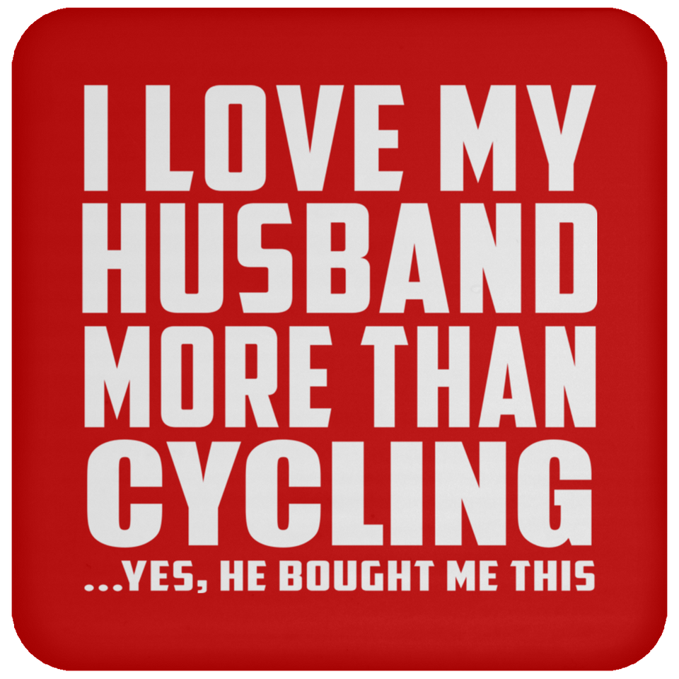 I Love My Husband More Than Cycling - Drink Coaster