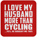 I Love My Husband More Than Cycling - Drink Coaster