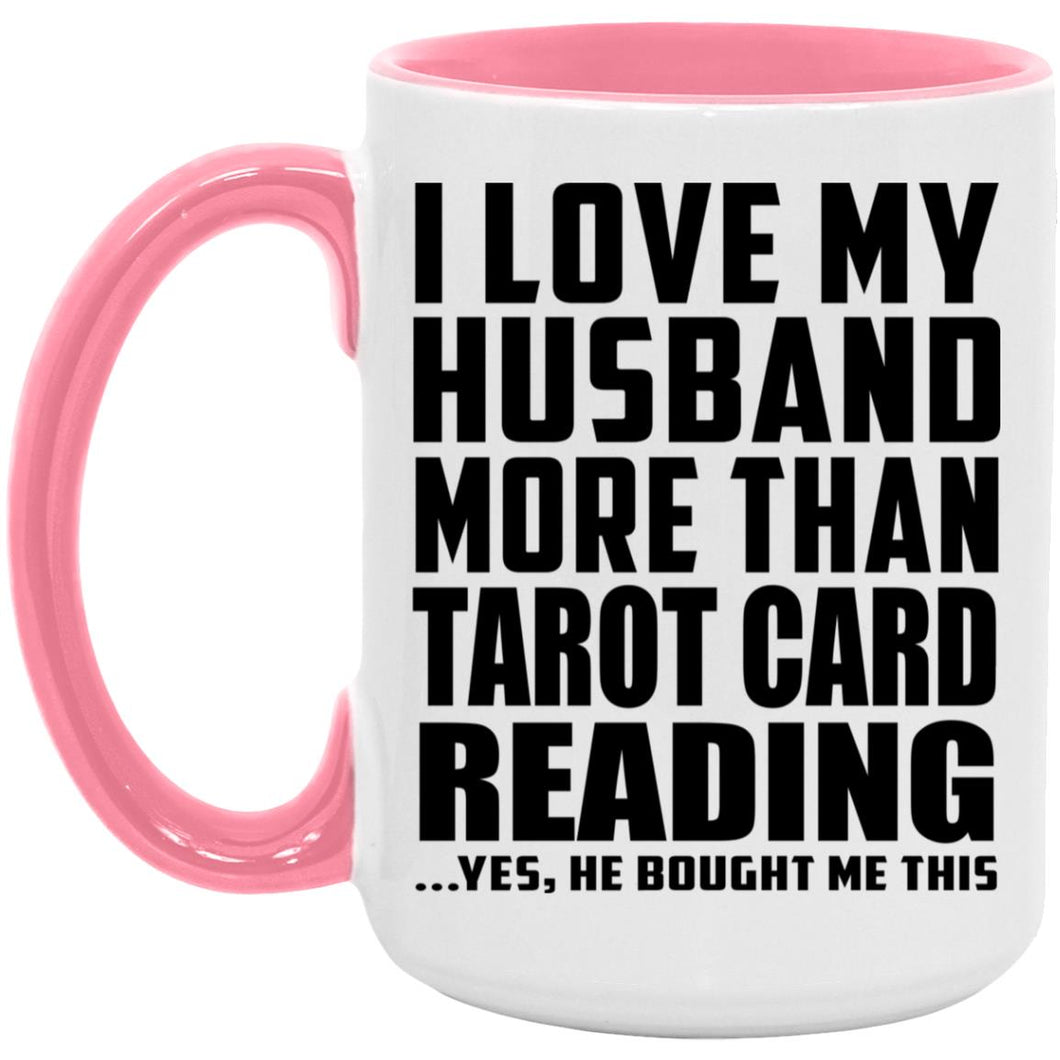 I Love My Husband More Than Tarot Card Reading - 15oz Accent Mug Pink