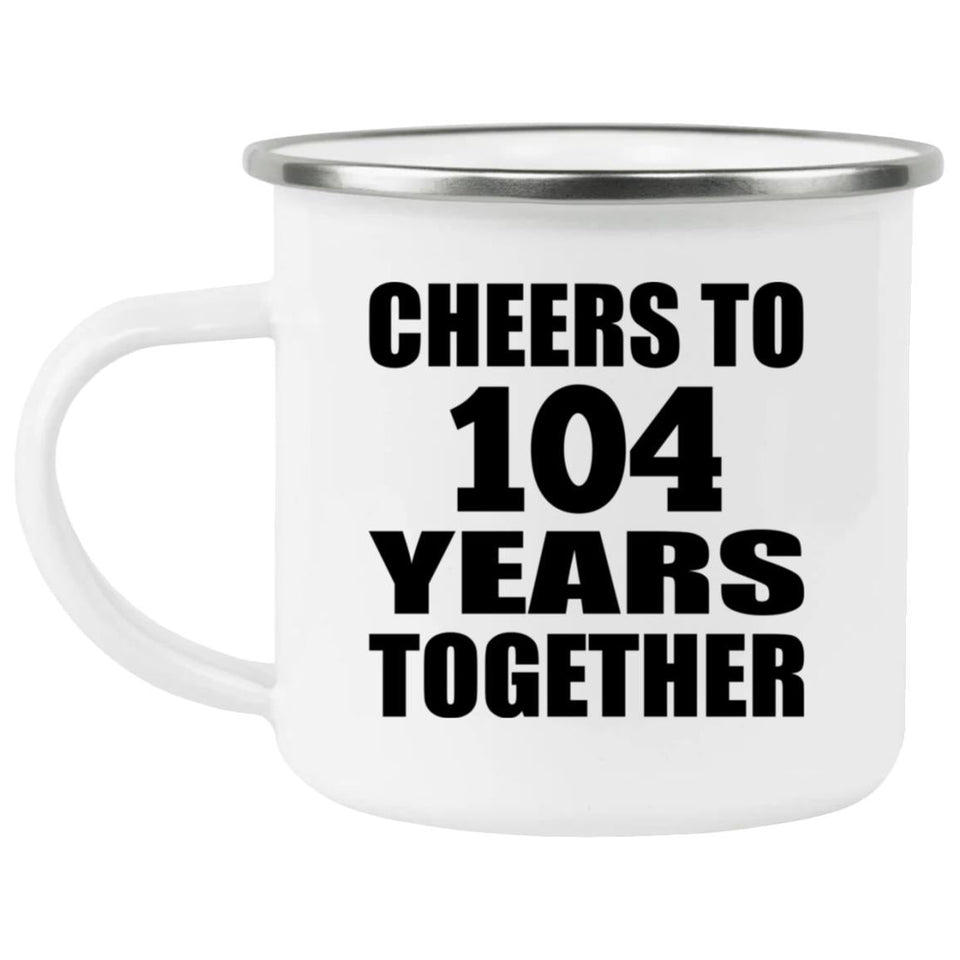 104th Anniversary Cheers To 104 Years Together - 12oz Camping Mug