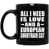 All I Need Is Love And A European Shorthair Cat - 11 Oz Coffee Mug Black