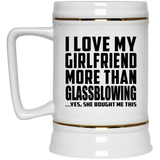 I Love My Girlfriend More Than Glassblowing - Beer Stein