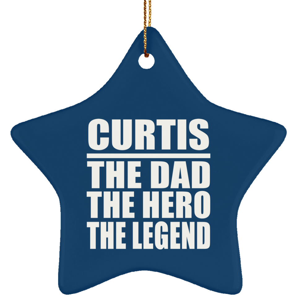Curtis The Dad The Hero The Legend - Star Ornament