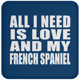 All I Need Is Love And My French Spaniel - Drink Coaster