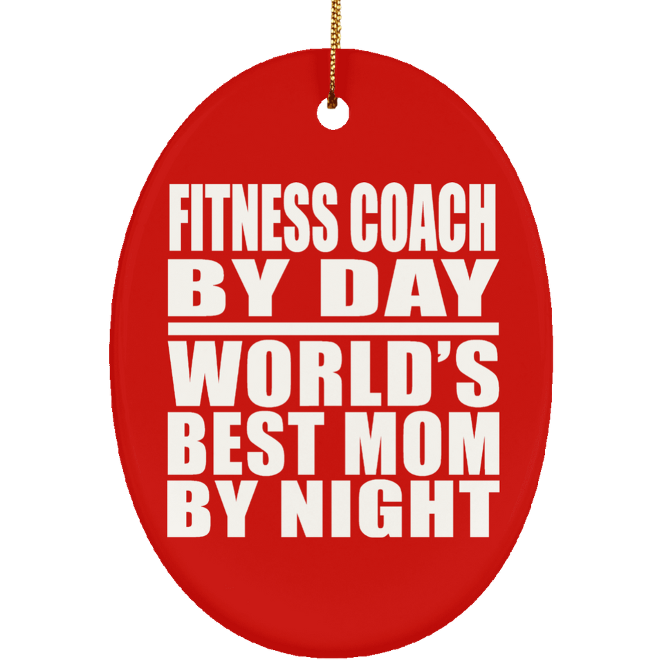 Fitness Coach By Day World's Best Mom By Night - Oval Ornament
