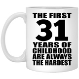31st Birthday First 31 Years of Childhood Are The Hardest - 11oz Coffee Mug