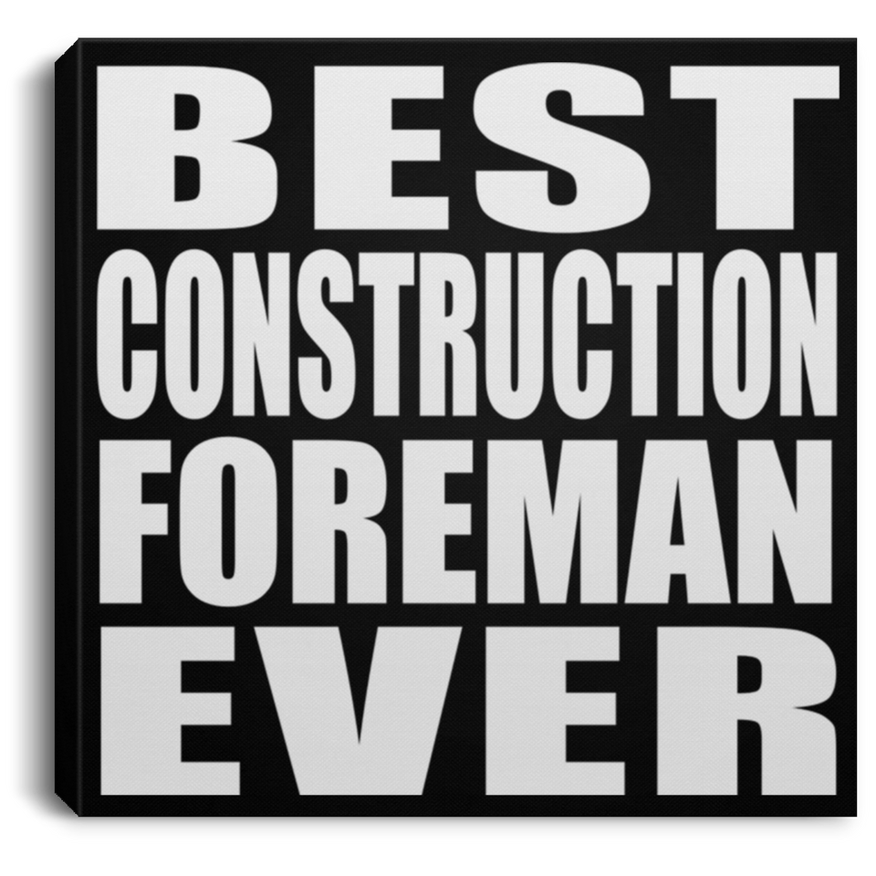 Best Construction Foreman Ever - Canvas Square