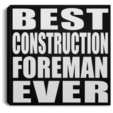 Best Construction Foreman Ever - Canvas Square