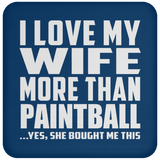 I Love My Wife More Than Paintball - Drink Coaster