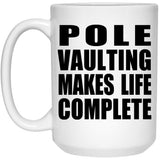 Pole Vaulting Makes Life Complete - 15oz Coffee Mug
