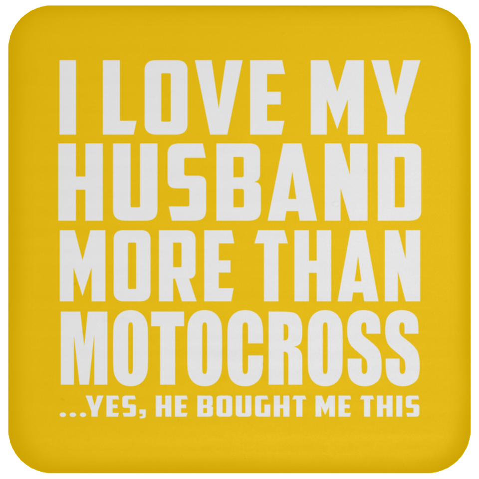I Love My Husband More Than Motocross - Drink Coaster