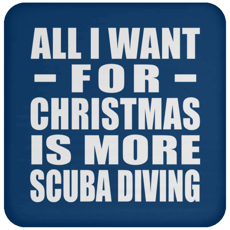 All I Want For Christmas Is More Scuba Diving - Coaster