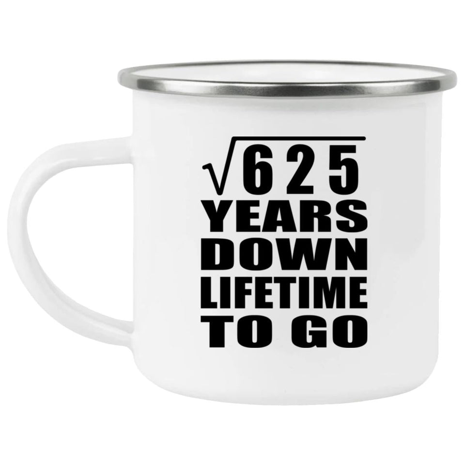 25th Anniversary Square Root of 625 Years Lifetime To Go - 12oz Camping Mug