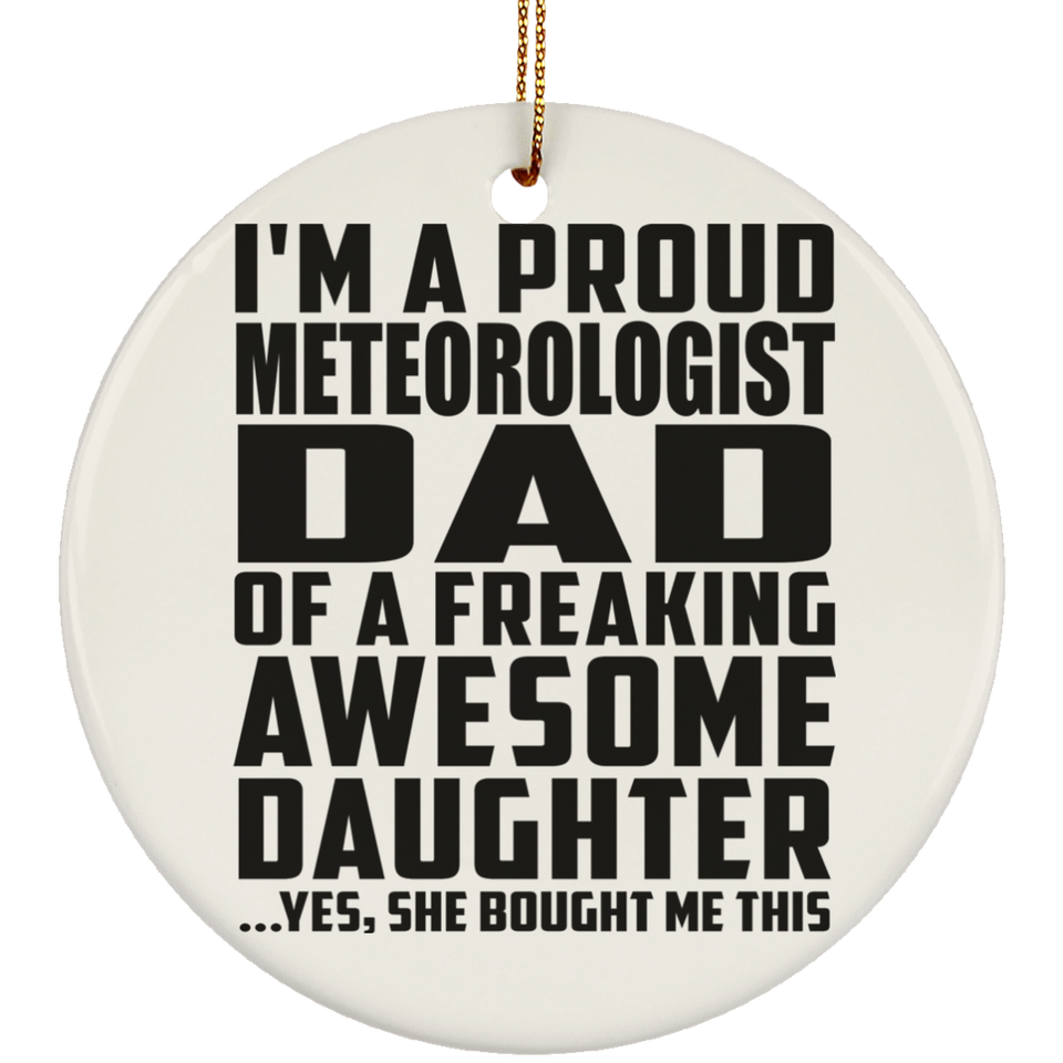 Proud Meteorologist Dad Of Awesome Daughter - Circle Ornament