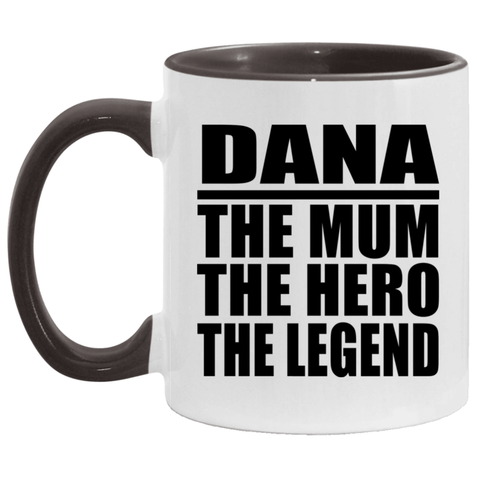 Dana The Mum The Hero The Legend - 11oz Accent Mug Black