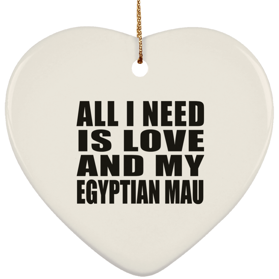 All I Need Is Love And My Egyptian Mau - Heart Ornament