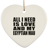 All I Need Is Love And My Egyptian Mau - Heart Ornament