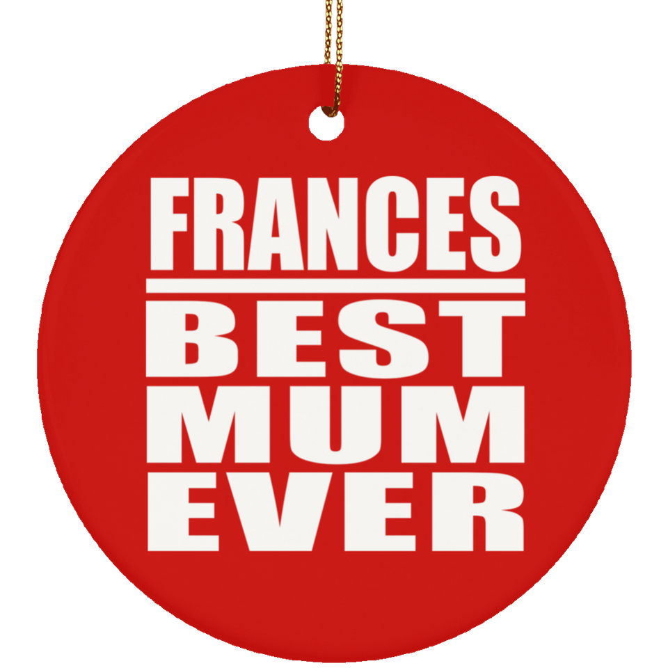 Frances Best Mum Ever - Circle Ornament