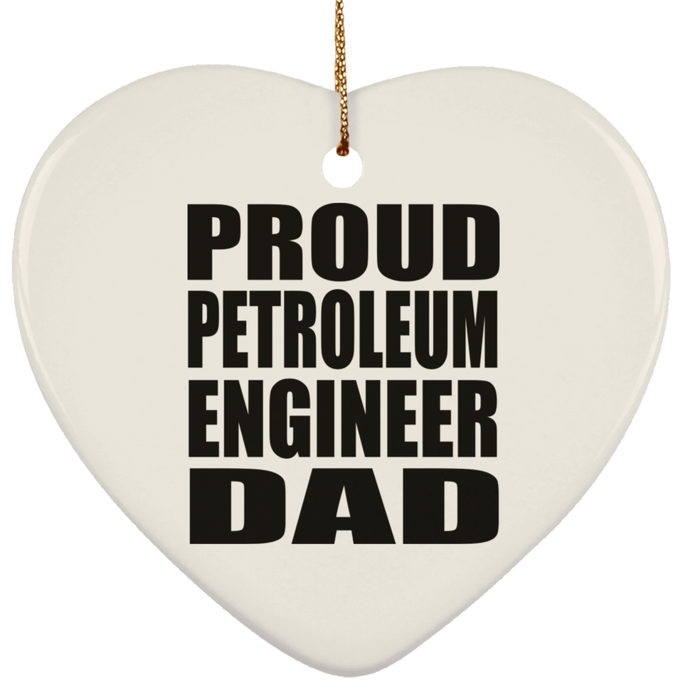 Proud Petroleum Engineer Dad - Heart Ornament