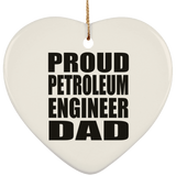 Proud Petroleum Engineer Dad - Heart Ornament
