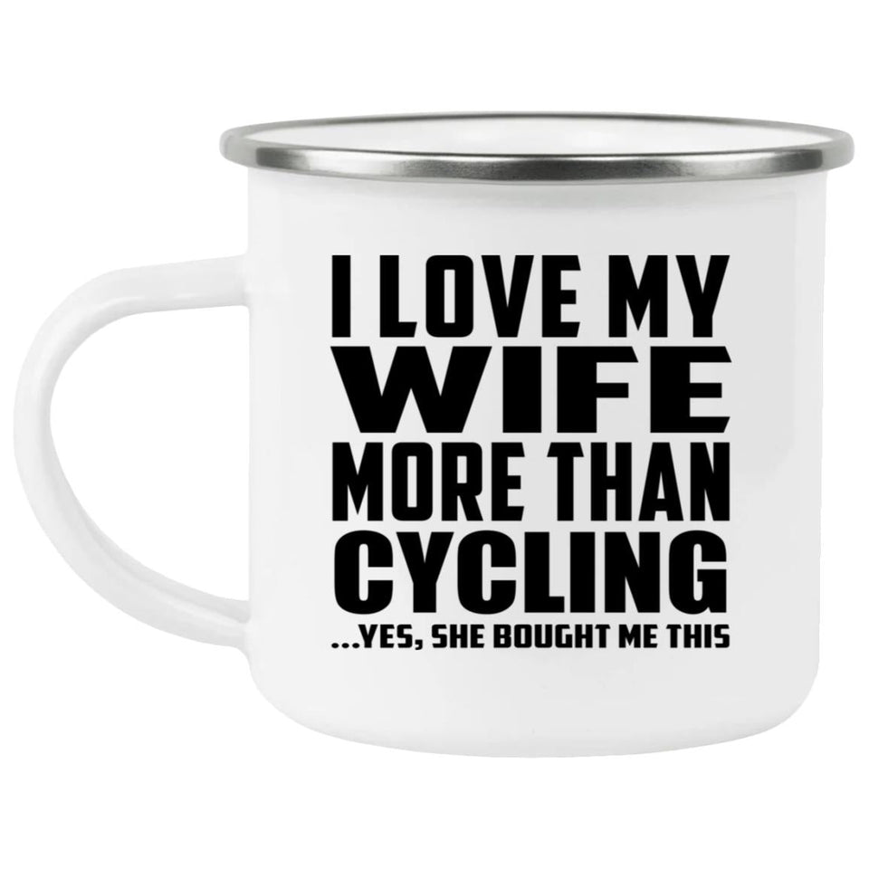I Love My Wife More Than Cycling - 12oz Camping Mug