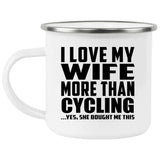 I Love My Wife More Than Cycling - 12oz Camping Mug