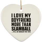 I Love My Boyfriend More Than Slamball - Heart Ornament