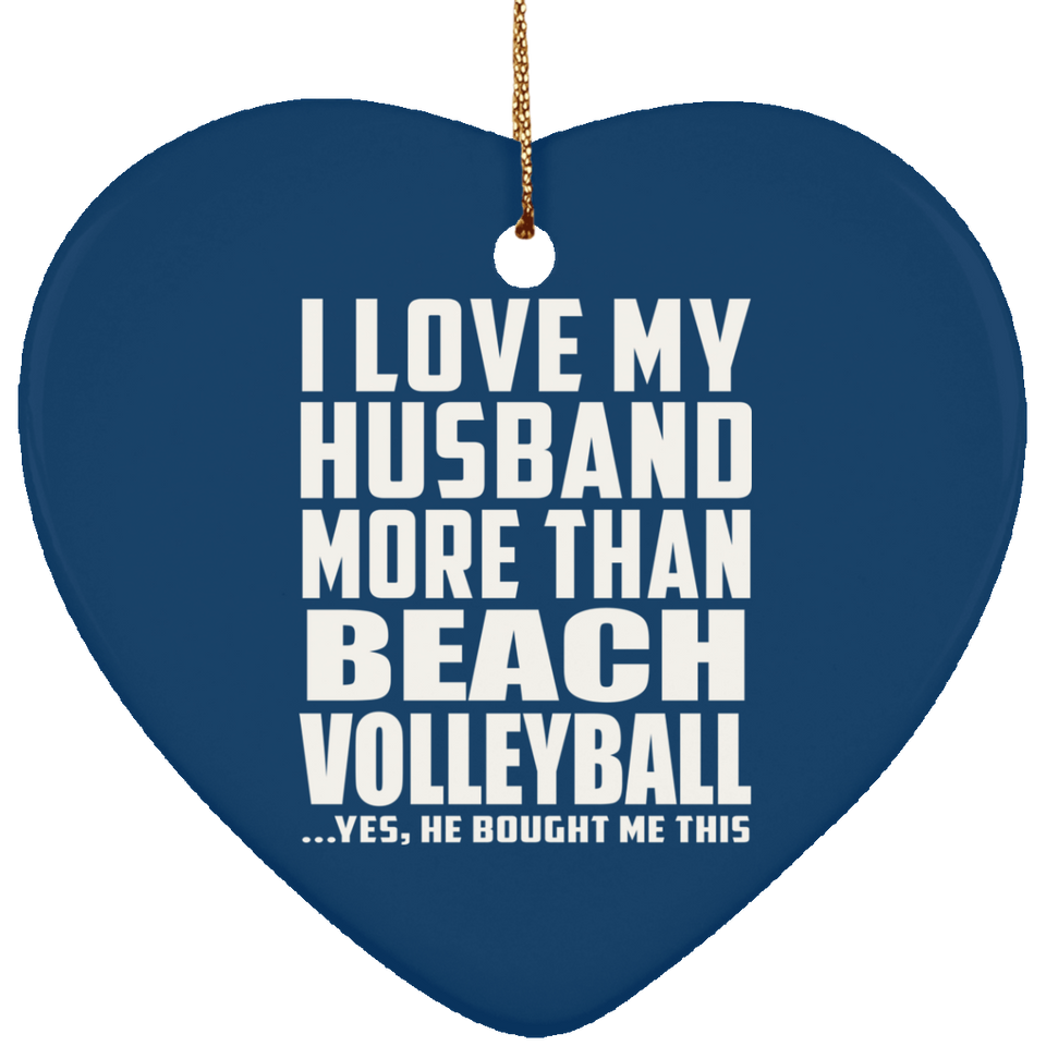 I Love My Husband More Than Beach Volleyball - Heart Ornament