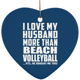 I Love My Husband More Than Beach Volleyball - Heart Ornament