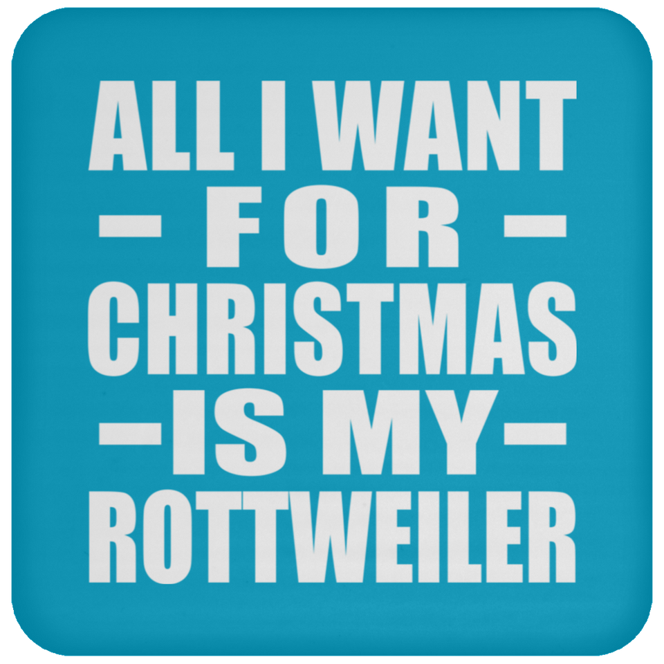 All I Want For Christmas Is My Rottweiler - Coaster