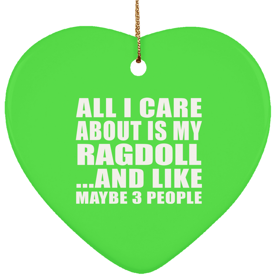 All I Care About Is My Ragdoll - Heart Ornament